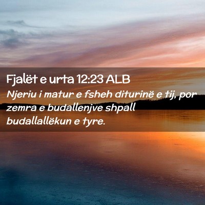 Picture 02 - Fjalët e urta 12:23 ALB - Njeriu i matur e fsheh diturinë e tij, por zemra - Bible Verse Picture