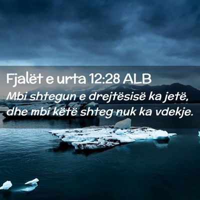 Picture 02 - Fjalët e urta 12:28 ALB - Mbi shtegun e drejtësisë ka jetë, dhe mbi - Bible Verse Picture