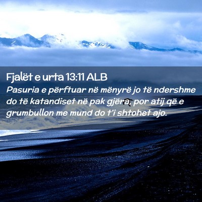Picture 02 - Fjalët e urta 13:11 ALB - Pasuria e përftuar në mënyrë jo të ndershme - Bible Verse Picture