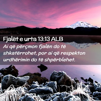 Picture 02 - Fjalët e urta 13:13 ALB - Ai që përçmon fjalën do të shkatërrohet, - Bible Verse Picture