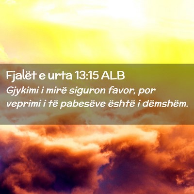 Picture 02 - Fjalët e urta 13:15 ALB - Gjykimi i mirë siguron favor, por veprimi i të - Bible Verse Picture