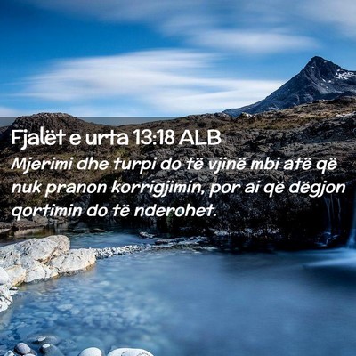 Picture 02 - Fjalët e urta 13:18 ALB - Mjerimi dhe turpi do të vjinë mbi atë që nuk - Bible Verse Picture