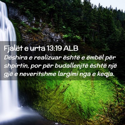 Picture 02 - Fjalët e urta 13:19 ALB - Dëshira e realizuar është e ëmbël për - Bible Verse Picture