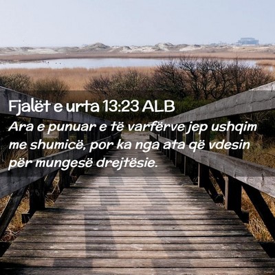 Picture 02 - Fjalët e urta 13:23 ALB - Ara e punuar e të varfërve jep ushqim me - Bible Verse Picture