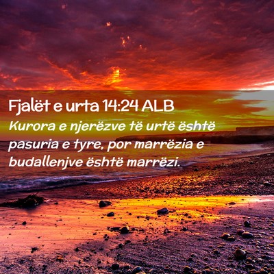 Picture 02 - Fjalët e urta 14:24 ALB - Kurora e njerëzve të urtë është pasuria e - Bible Verse Picture