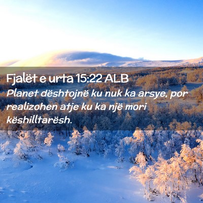 Picture 02 - Fjalët e urta 15:22 ALB - Planet dështojnë ku nuk ka arsye, por - Bible Verse Picture