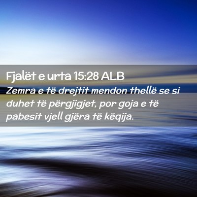 Picture 02 - Fjalët e urta 15:28 ALB - Zemra e të drejtit mendon thellë se si duhet - Bible Verse Picture