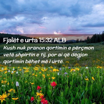 Picture 02 - Fjalët e urta 15:32 ALB - Kush nuk pranon qortimin e përçmon vetë - Bible Verse Picture