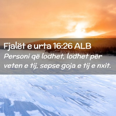 Picture 02 - Fjalët e urta 16:26 ALB - Personi që lodhet, lodhet për veten e tij, - Bible Verse Picture