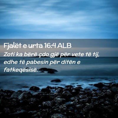 Picture 02 - Fjalët e urta 16:4 ALB - Zoti ka bërë çdo gjë për vete të tij, edhe - Bible Verse Picture