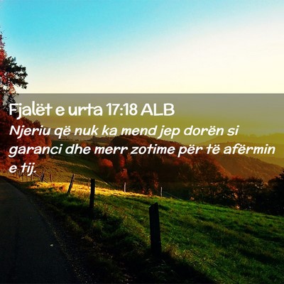 Picture 02 - Fjalët e urta 17:18 ALB - Njeriu që nuk ka mend jep dorën si garanci dhe - Bible Verse Picture