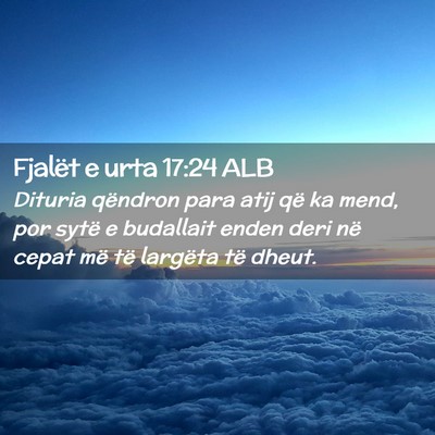 Picture 02 - Fjalët e urta 17:24 ALB - Dituria qëndron para atij që ka mend, por sytë - Bible Verse Picture
