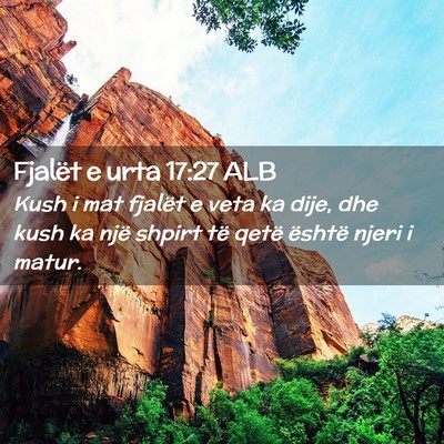Picture 02 - Fjalët e urta 17:27 ALB - Kush i mat fjalët e veta ka dije, dhe kush ka - Bible Verse Picture