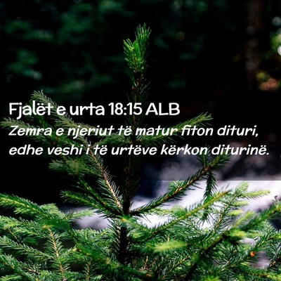 Picture 02 - Fjalët e urta 18:15 ALB - Zemra e njeriut të matur fiton dituri, edhe - Bible Verse Picture