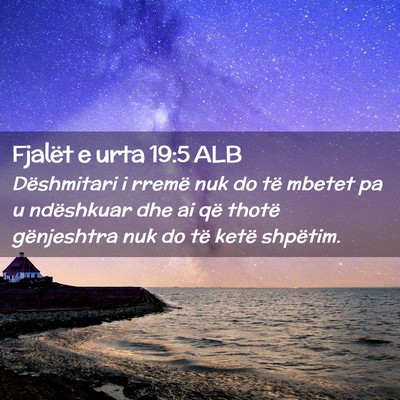 Picture 02 - Fjalët e urta 19:5 ALB - Dëshmitari i rremë nuk do të mbetet pa u - Bible Verse Picture
