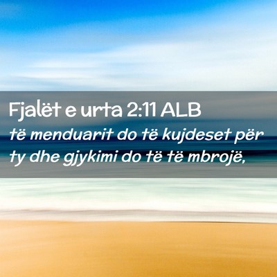 Picture 02 - Fjalët e urta 2:11 ALB - të menduarit do të kujdeset për ty dhe gjykimi - Bible Verse Picture