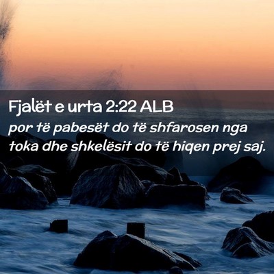 Picture 02 - Fjalët e urta 2:22 ALB - por të pabesët do të shfarosen nga toka dhe - Bible Verse Picture