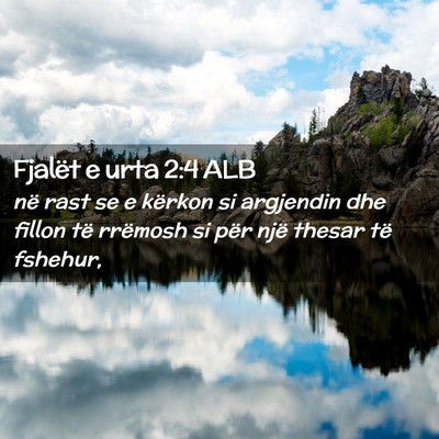 Picture 02 - Fjalët e urta 2:4 ALB - në rast se e kërkon si argjendin dhe fillon të - Bible Verse Picture