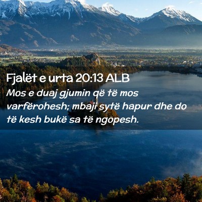 Picture 02 - Fjalët e urta 20:13 ALB - Mos e duaj gjumin që të mos varfërohesh; mbaji - Bible Verse Picture
