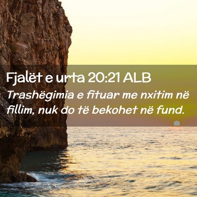 Picture 02 - Fjalët e urta 20:21 ALB - Trashëgimia e fituar me nxitim në fillim, nuk - Bible Verse Picture