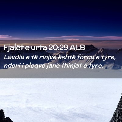 Picture 02 - Fjalët e urta 20:29 ALB - Lavdia e të rinjve është forca e tyre, nderi i - Bible Verse Picture
