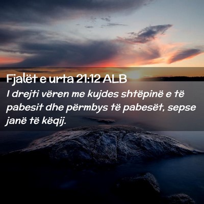 Picture 02 - Fjalët e urta 21:12 ALB - I drejti vëren me kujdes shtëpinë e të - Bible Verse Picture