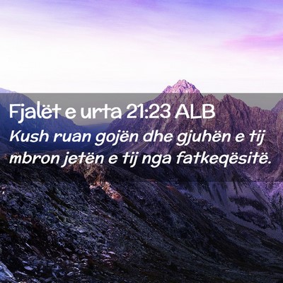 Picture 02 - Fjalët e urta 21:23 ALB - Kush ruan gojën dhe gjuhën e tij mbron jetën e - Bible Verse Picture