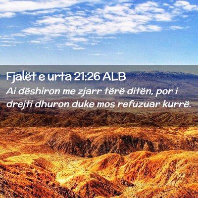 Picture 02 - Fjalët e urta 21:26 ALB - Ai dëshiron me zjarr tërë ditën, por i drejti - Bible Verse Picture