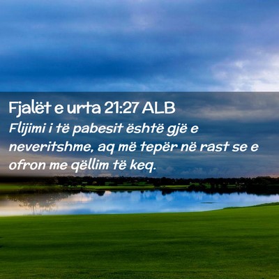 Picture 02 - Fjalët e urta 21:27 ALB - Flijimi i të pabesit është gjë e neveritshme, - Bible Verse Picture