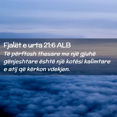 Picture 02 - Fjalët e urta 21:6 ALB - Të përftosh thesare me një gjuhë gënjeshtare - Bible Verse Picture