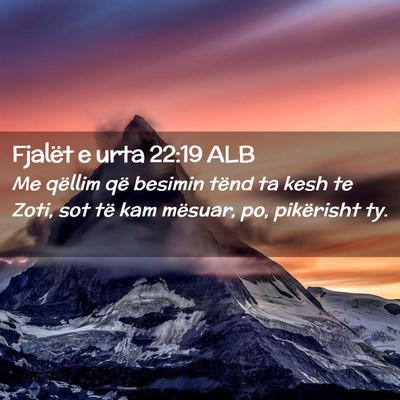 Picture 02 - Fjalët e urta 22:19 ALB - Me qëllim që besimin tënd ta kesh te Zoti, sot - Bible Verse Picture