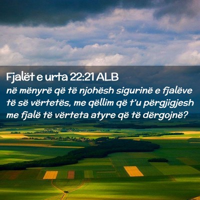Picture 02 - Fjalët e urta 22:21 ALB - në mënyrë që të njohësh sigurinë e - Bible Verse Picture