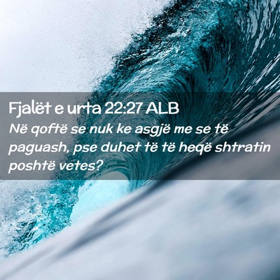 Picture 02 - Fjalët e urta 22:27 ALB - Në qoftë se nuk ke asgjë me se të paguash, - Bible Verse Picture