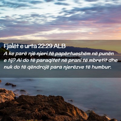 Picture 02 - Fjalët e urta 22:29 ALB - A ke parë një njeri të papërtueshëm në - Bible Verse Picture