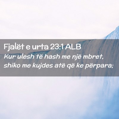 Picture 02 - Fjalët e urta 23:1 ALB - Kur ulesh të hash me një mbret, shiko me kujdes - Bible Verse Picture