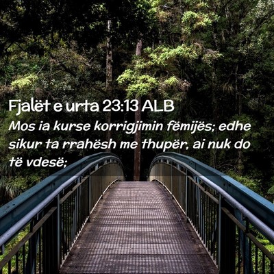 Picture 02 - Fjalët e urta 23:13 ALB - Mos ia kurse korrigjimin fëmijës; edhe sikur ta - Bible Verse Picture