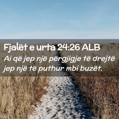 Picture 02 - Fjalët e urta 24:26 ALB - Ai që jep një përgjigje të drejtë jep një - Bible Verse Picture