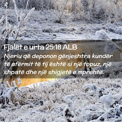 Picture 02 - Fjalët e urta 25:18 ALB - Njeriu që deponon gënjeshtra kundër të - Bible Verse Picture