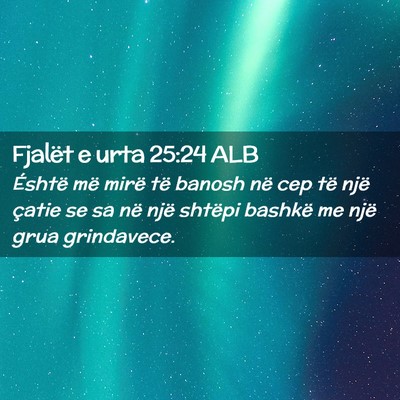 Picture 02 - Fjalët e urta 25:24 ALB - Éshtë më mirë të banosh në cep të një - Bible Verse Picture