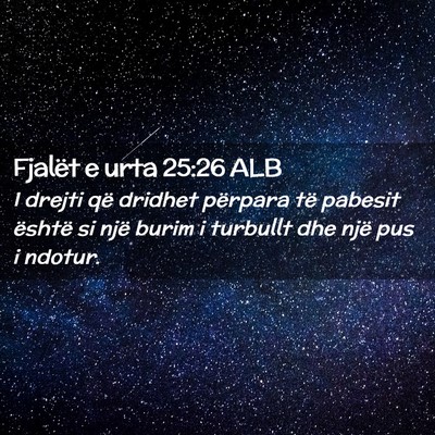 Picture 02 - Fjalët e urta 25:26 ALB - I drejti që dridhet përpara të pabesit është - Bible Verse Picture