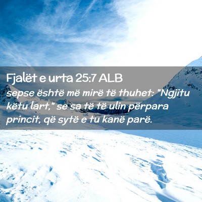 Picture 02 - Fjalët e urta 25:7 ALB - sepse është më mirë të thuhet: 