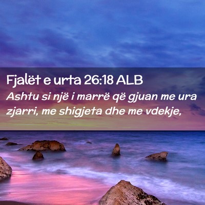 Picture 02 - Fjalët e urta 26:18 ALB - Ashtu si një i marrë që gjuan me ura zjarri, - Bible Verse Picture