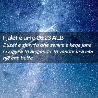 Picture 02 - Fjalët e urta 26:23 ALB - Buzët e zjarrta dhe zemra e keqe janë si zgjyra - Bible Verse Picture