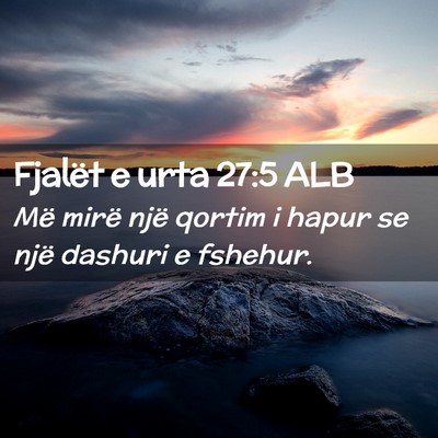 Picture 02 - Fjalët e urta 27:5 ALB - Më mirë një qortim i hapur se një dashuri e - Bible Verse Picture