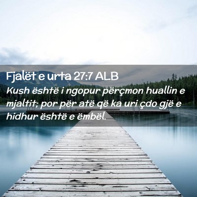 Picture 02 - Fjalët e urta 27:7 ALB - Kush është i ngopur përçmon huallin e - Bible Verse Picture