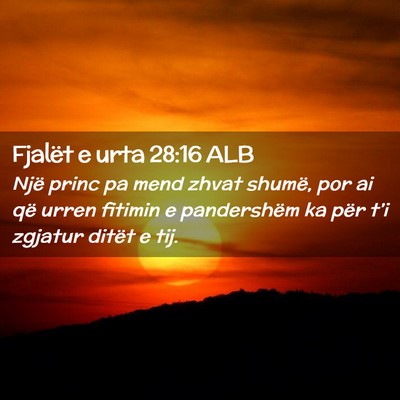 Picture 02 - Fjalët e urta 28:16 ALB - Një princ pa mend zhvat shumë, por ai që urren - Bible Verse Picture