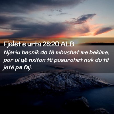Picture 02 - Fjalët e urta 28:20 ALB - Njeriu besnik do të mbushet me bekime, por ai - Bible Verse Picture