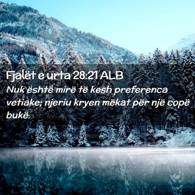Picture 02 - Fjalët e urta 28:21 ALB - Nuk është mirë të kesh preferenca vetiake; - Bible Verse Picture