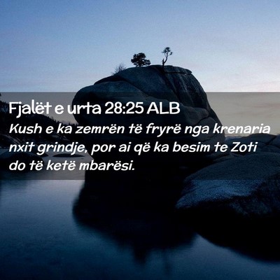 Picture 02 - Fjalët e urta 28:25 ALB - Kush e ka zemrën të fryrë nga krenaria nxit - Bible Verse Picture
