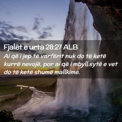 Picture 02 - Fjalët e urta 28:27 ALB - Ai që i jep të varfërit nuk do të ketë - Bible Verse Picture